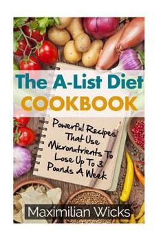 Paperback The A-list Diet Cookbook: Powerful Recipes That Use Micronutrients to Lose Up to 3 Pounds a Week Book