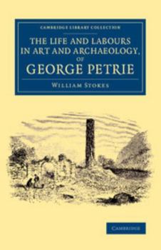 Paperback The Life and Labours in Art and Archaeology, of George Petrie Book