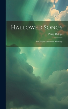 Hardcover Hallowed Songs: for Prayer and Social Meetings Book
