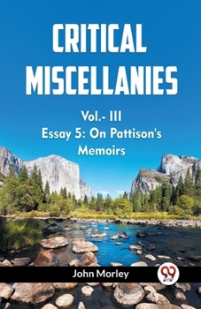 Paperback CRITICAL MISCELLANIES Vol.- III ESSAY 5: On Pattison's Memoirs Book