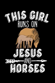 This Girl Runs On Jesus And Horses: Horse Notebooks for Girls 6x9 120 Page College Ruled Notebook Horse Women Gifts