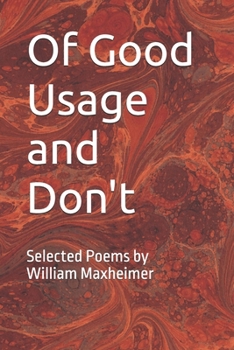 Of Good Usage and Don't: Selected Poems by Wm. L. Maxheimer, II (The Poetry of Wm. L. Maxheimer, II)