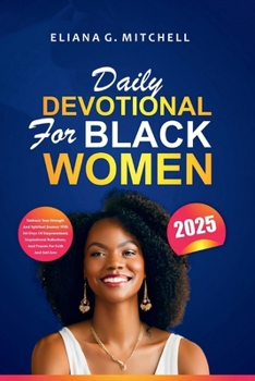 Paperback Daily Devotional for Black Women 2025: Embrace Your Strength and Spiritual Journey with 365 Days of Empowerment, Inspirational Reflections, and Prayer Book