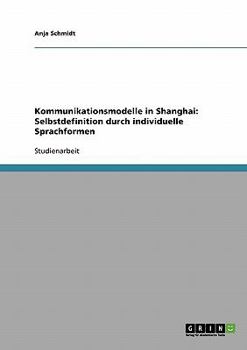 Paperback Kommunikationsmodelle in Shanghai: Selbstdefinition durch individuelle Sprachformen [German] Book