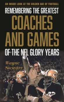 Hardcover Remembering the Greatest Coaches and Games of the NFL Glory Years: An Inside Look at the Golden Age of Football Book
