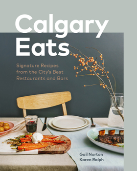 Hardcover Calgary Eats: Signature Recipes from the City's Best Restaurants and Bars Book