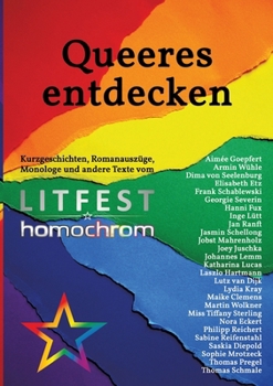 Queeres entdecken: Kurzgeschichten, Romanauszüge, Monologe und andere Texte vom Litfest homochrom (German Edition)