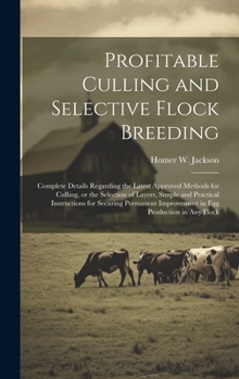 Hardcover Profitable Culling and Selective Flock Breeding; Complete Details Regarding the Latest Approved Methods for Culling, or the Selection of Layers, Simpl Book