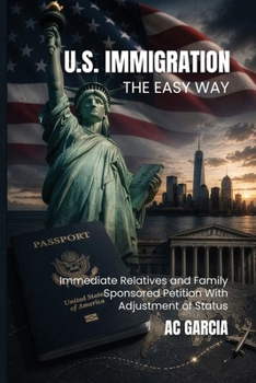 U.S. Immigration The Easy Way: Immediate Relatives and Family-Sponsored Petition With Adjustment of Status