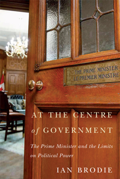 Paperback At the Centre of Government: The Prime Minister and the Limits on Political Power Book