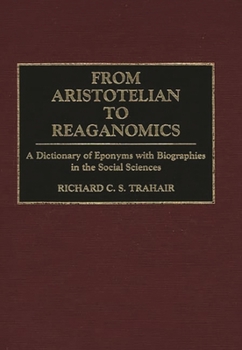 Hardcover From Aristotelian to Reaganomics: A Dictionary of Eponyms with Biographies in the Social Sciences Book