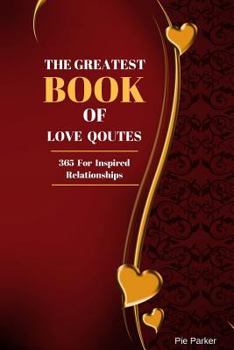 Paperback The Greatest Book Of Love Quotes: 365 For Inspired Relationship 122 Pages 6x9 Inches Book