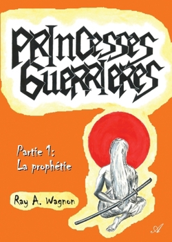 Paperback Princesses guerrières, Partie 1: La prophétie [French] Book