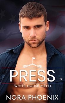 Press (White House Men Series) - Book #1 of the White House Men