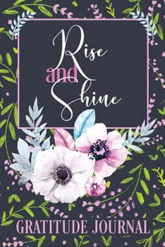 Rise and Shine Gratitude Journal: 365 Days / 52 Weeks of Mindful Thankfulness with Gratitude and Motivational quotes: Practice gratitude and Daily Reflection