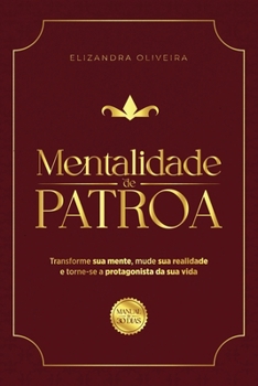 Mentalidade de Patroa: Guia 30 dias - Transforme sua mente, mude sua realidade e torne-se a protagonista da sua vida. (Portuguese Edition)
