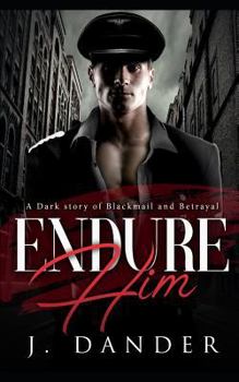Paperback Endure Him: A Dark Story of Blackmail and Betrayal Book