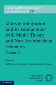 Electronics Motivic Integration and Its Interactions with Model Theory and Non-Archimedean Geometry: Volume 2 Book