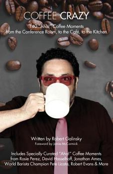 Paperback Coffee Crazy: 140 AHA! Coffee Moments from the Conference Room, to the Cafe, to the Kitchen Book