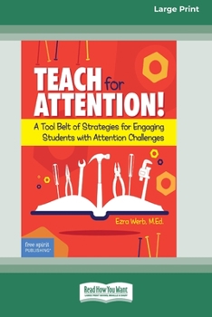 Paperback Teach for Attention!: A Tool Belt of Strategies for Engaging Students with Attention Challenges [Standard Large Print 16 Pt Edition] Book