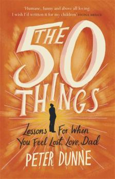 Hardcover The 50 Things: Lessons for When You Feel Lost, Love Dad Book