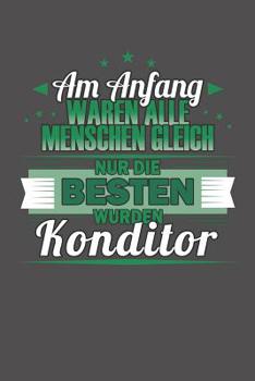 Am Anfang Waren Alle Menschen Gleich Nur Die Besten Wurden Konditor: Wochenplaner ohne festes Datum - f�r ein ganzes Jahr