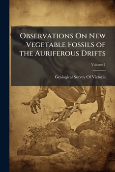 Paperback Observations On New Vegetable Fossils of the Auriferous Drifts; Volume 1 Book