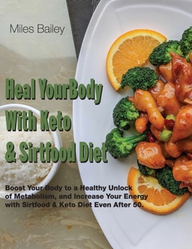 Paperback Heal Your Body With Keto & Sirtfood Diet: 2 BOOK IN 1 Boost Your Body to a Healthy Unlock of Metabolism and Increase Your Energy.September 2021 Editio Book