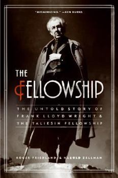 Paperback The Fellowship: The Untold Story of Frank Lloyd Wright and the Taliesin Fellowship Book