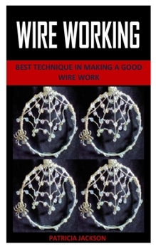 Paperback Wire Working: Best Technique in Making a Good Wire Work Book