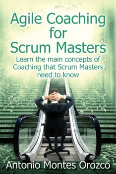 Paperback Agile Coaching for Scrum Masters: Learn the main concepts of Coaching that Scrum Masters need to know Book