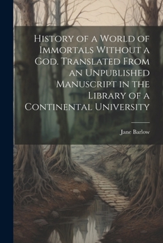 Paperback History of a World of Immortals Without a god. Translated From an Unpublished Manuscript in the Library of a Continental University Book