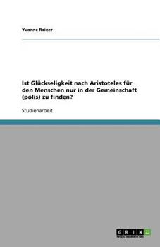 Paperback Ist Glückseligkeit nach Aristoteles für den Menschen nur in der Gemeinschaft (pólis) zu finden? [German] Book