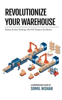 Paperback Revolutionize Your Warehouse: Embrace the Smart Technology That Will Transform Your Business Book