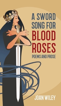 Hardcover A Sword Song for Blood Roses: Poems and Prose Book