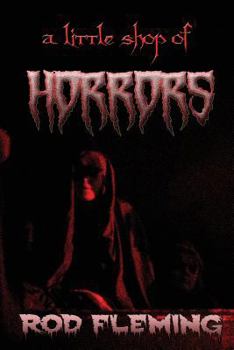 A Little Shop of Horrors: Modern Tales of the Weird and Macabre
