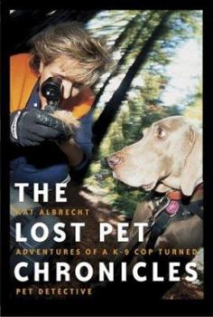 Hardcover The Lost Pet Chronicles: Adventures of A K-9 Cop Turned Pet Detective Book