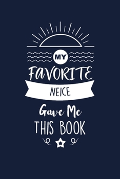 Paperback My Favorite Neice Gave Me This Book: Neice Thank You And Appreciation Gifts from Uncle / Aunt. Beautiful Gag Gift for Men and Women. Fun, Practical An Book