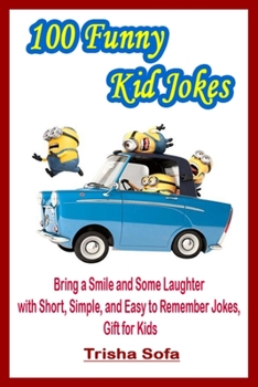 100 Funny Kid Jokes: Bring a Smile and Some Laughter with Short, Simple, and Easy to Remember Jokes, Gift for Kids