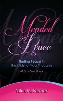 Paperback Mended Peace: 60 Day Devotional Finding Peace in the Midst of Your Thoughts Book