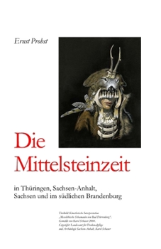 Die Mittelsteinzeit in Thüringen, Sachsen-Anhalt, Sachsen und im südlichen Brandenburg (Bücher von Ernst Probst über die Steinzeit)