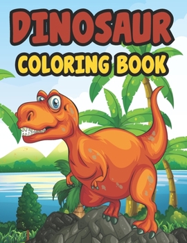 Dinosaur Coloring Book: For Kids 50 Pages Of Fun Coloring Great Gift For Boys & Girls