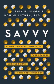 Hardcover Savvy: Navigating Fake Companies, Fake Leaders and Fake News in the Post-Trust Era Book