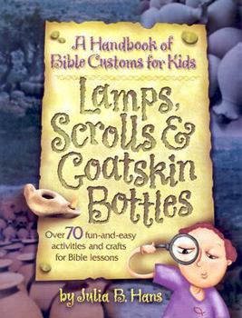 Paperback Lamps, Scrolls & Goatskin Bottles: A Handbook of Bible Customs for Kids Book