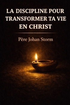 LA DISCIPLINE POUR TRANSFORMER TA VIE EN CHRIST (French Edition)