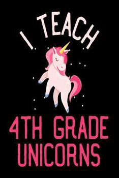 Paperback I Teach 4th Grade Unicorns: Teacher's Grade 4 Unicorn Gift Notebook Book