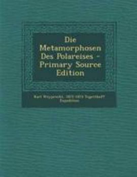 Paperback Die Metamorphosen Des Polareises - Primary Source Edition [German] Book