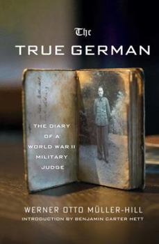Hardcover The True German: The Diary of a World War II Military Judge Book