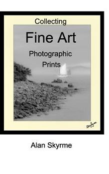 Paperback Collecting Fine Art Photographs: A simple guide to buying Limited Edition and Fine Art Photography Book