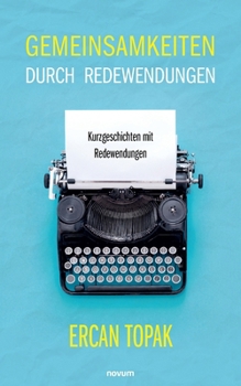 Paperback Gemeinsamkeiten durch Redewendungen: Kurzgeschichten mit Redewendungen [German] Book